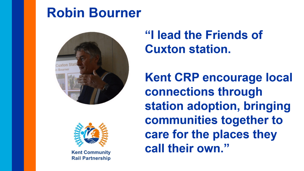 Volunteer Profile featuring a picture of the volunteer above the Kent CRP logo. Robin Bourner. “I lead the Friends of Cuxton station. Kent CRP encourage local connections through station adoption, bringing communities together to care for the places they call their own.”