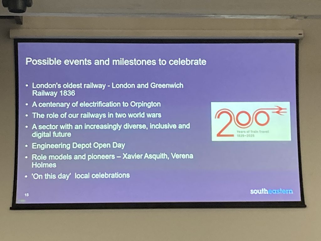 Slide from presentation. Railway 200 - Possible events and milestones to celebrate. The role of our railways in two world wars. A sector with an increasingly diversr, inclusive and digital future. Engineering Depot Open Days Role Models and pioneers - Xavier Asquith, Verena Holmes "On this Day" local celebrations.