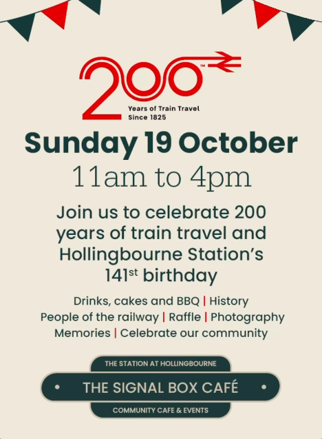 Poster, topped with colourful bunting. Railway 200 logo. "sunday 19 October, 11am to 4pm. Join us to celebrate 200 years of train travel and Hollingbourne Station's 141st birthday. Drinks, cakes and barbecue. History, people of the railway. Raffle. Photography, memories. Celebrate our community." Logo of the Station at Hollingbourne Signal Box Cafe