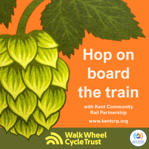 A stylised graphic of a brewing hop growing on the vine. "Hop on board the train with the "Kent Community Rail Partnership." web address www.kentcrp.org An orange footer displays the logos of Walk Wheel Cycle Trust and Kent Community Rail Partnership.